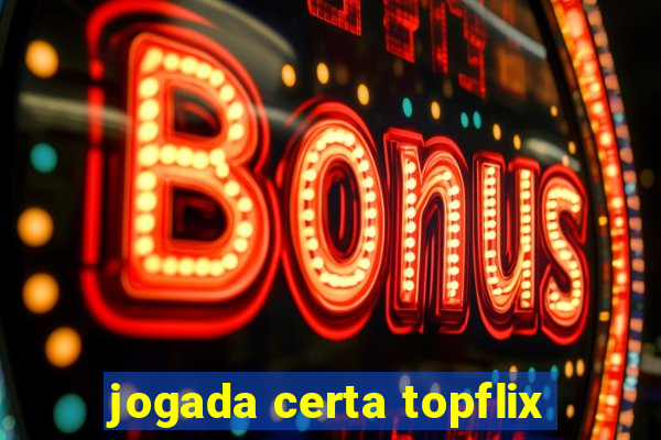 jogada certa topflix